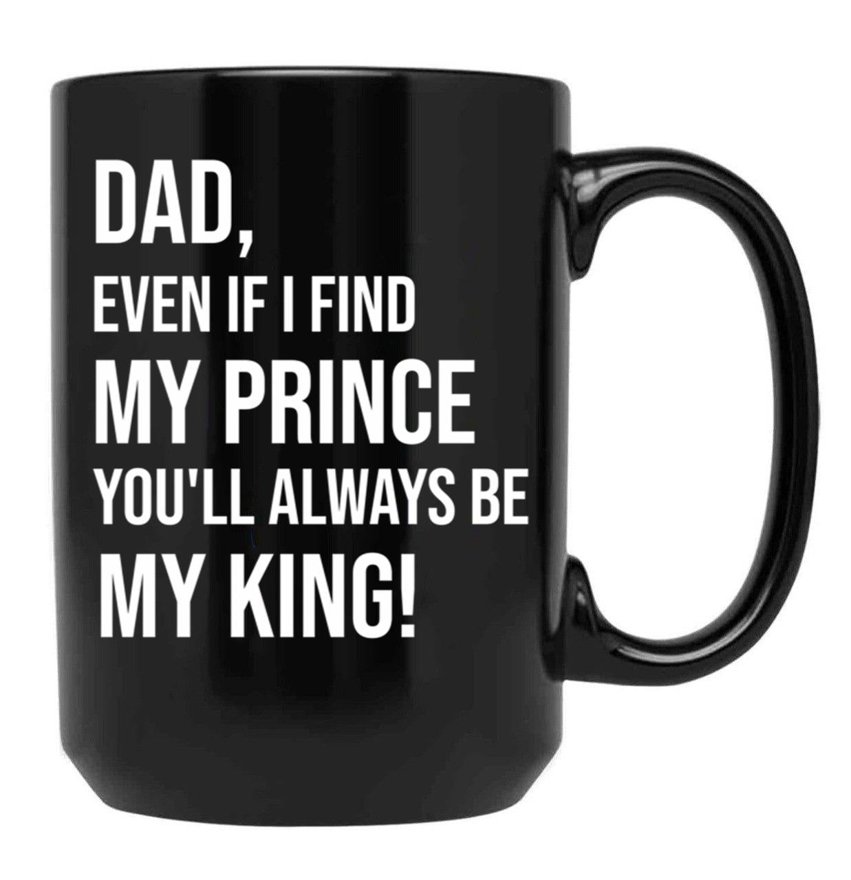 Dad You Will Always Be My King Black Coffee Mug - Black