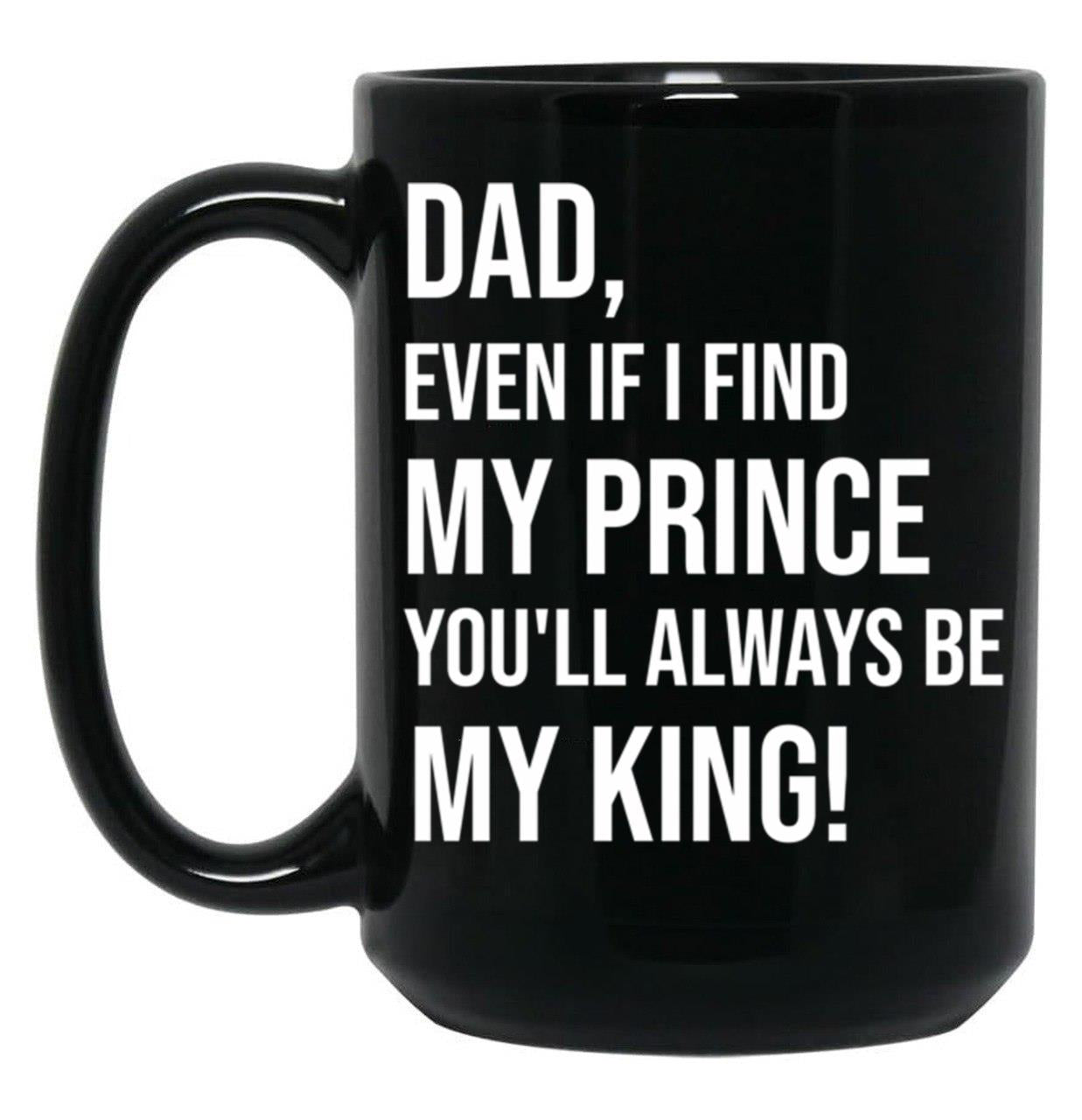 Dad You Will Always Be My King Black Coffee Mug