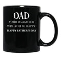 Dad Your Daughter Wish You Be Happy Happy Father'S Day Gift Idea Father'S Day Black Coffee Mug - Black