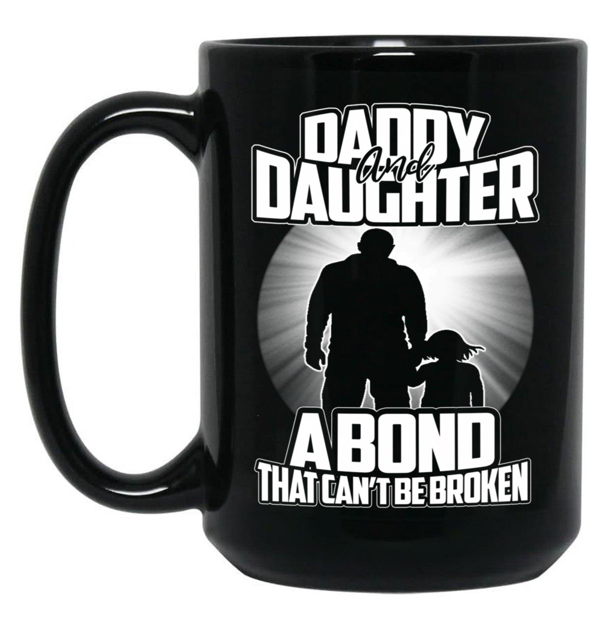 Daddy And Daughter - A Bond That Can'T Be Broken Funny Father'S Dayh Black Coffee Mug
