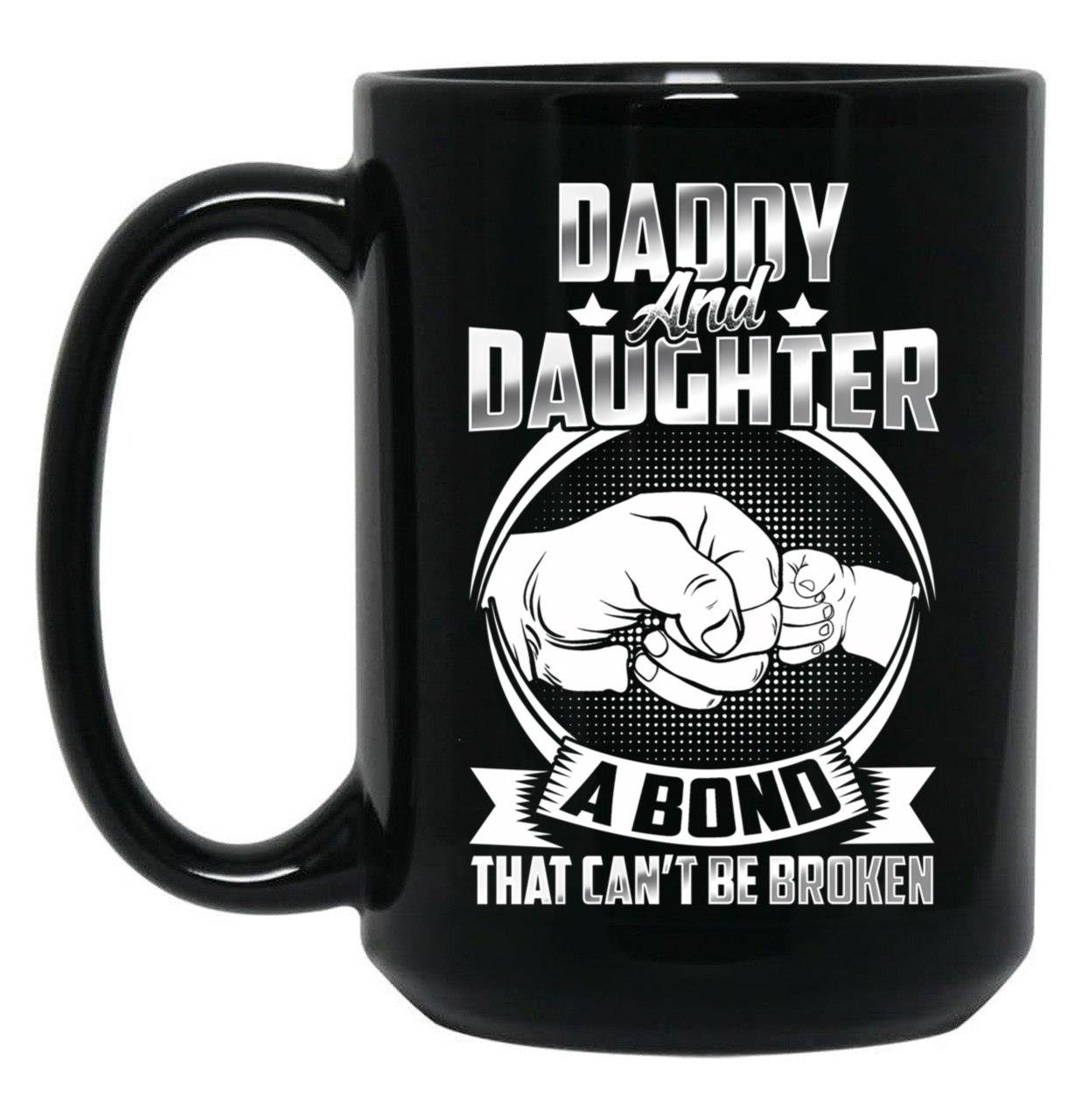 Daddy And Daughter A Bond That Cant Be Broken Black Coffee Mug