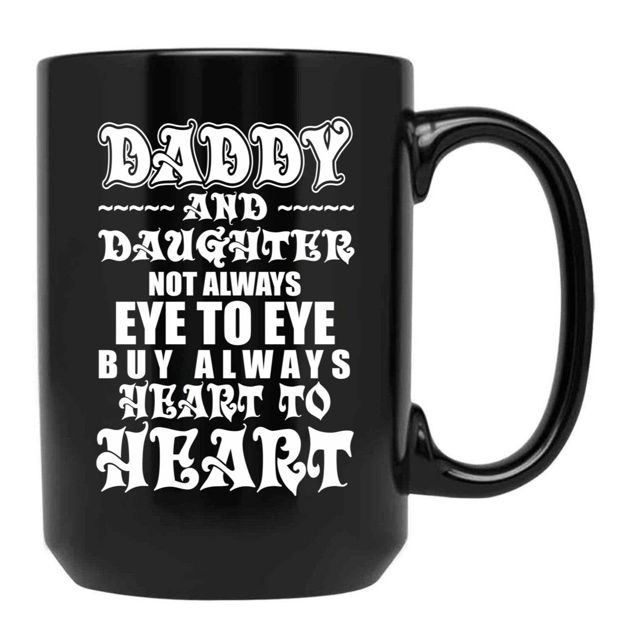 Daddy And Daughter Eye To Eye Heart To Heart Black Coffee Mug - Black