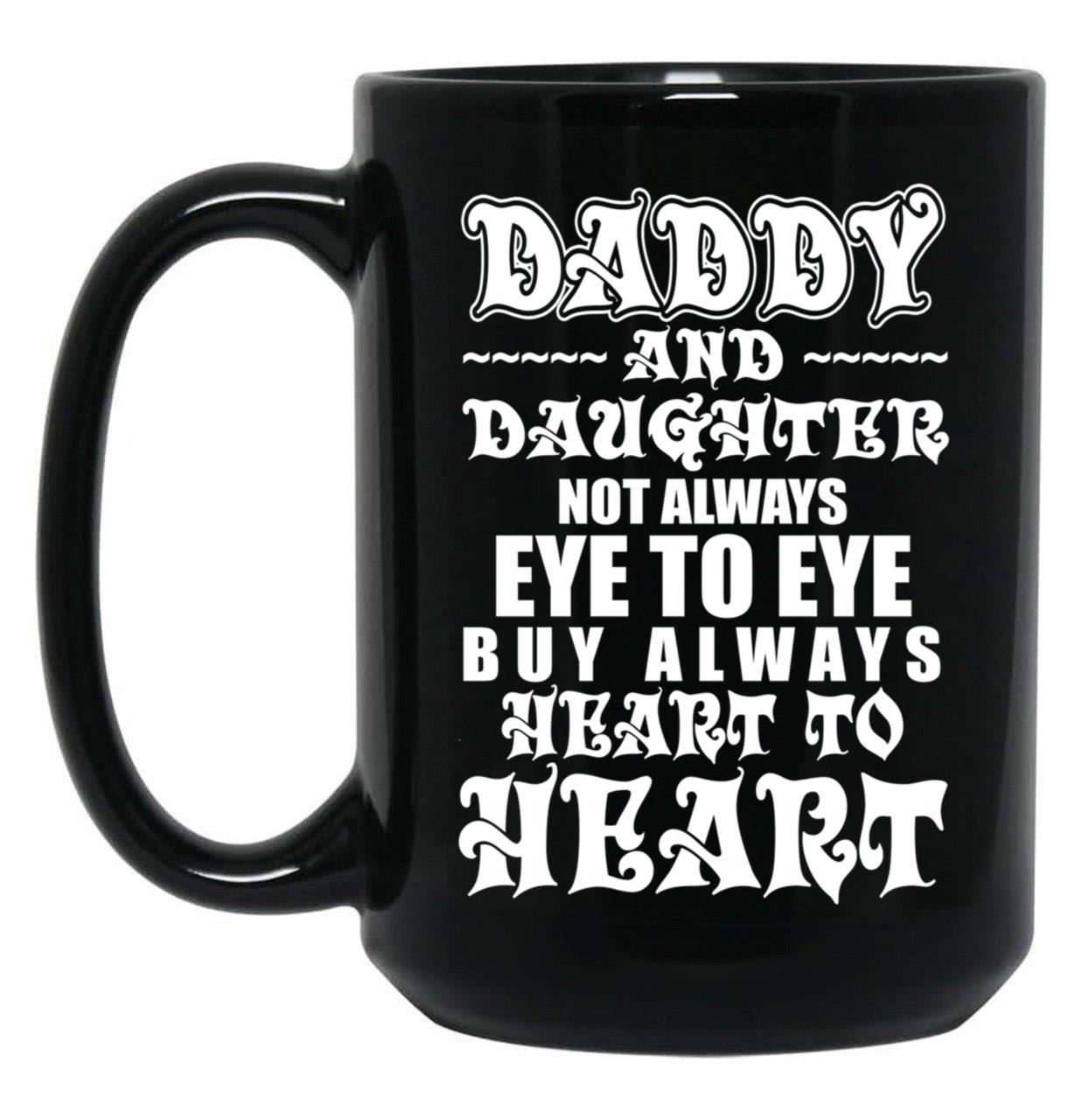 Daddy And Daughter Eye To Eye Heart To Heart Black Coffee Mug
