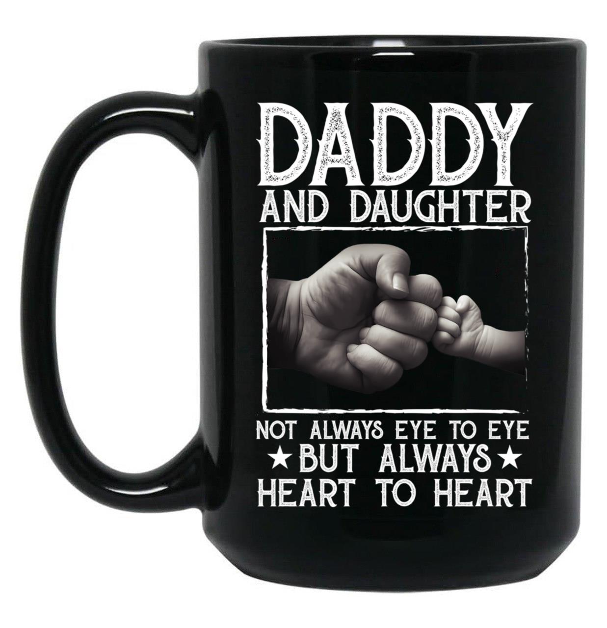 Daddy And Daughter Not Always Eye To Eye But Always Heart To Heart Fathers Day Black Coffee Mug