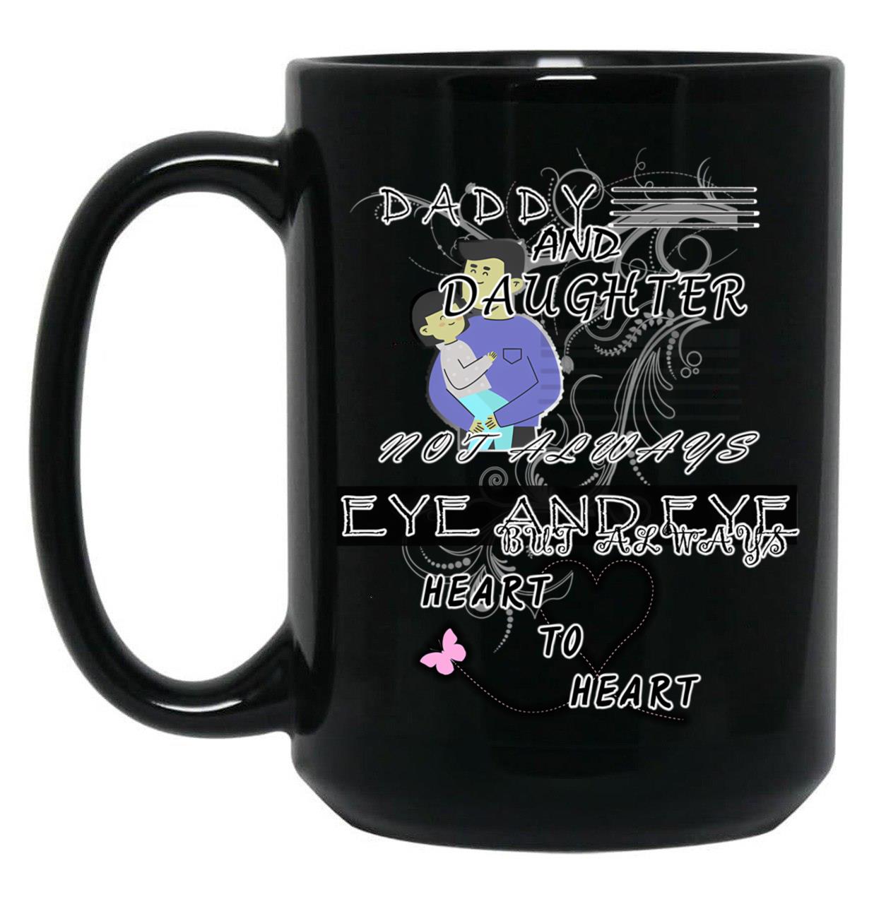 Daddy And Daughter Not Always Eye To Eye But Always Heart To Heart (11) Black Coffee Mug