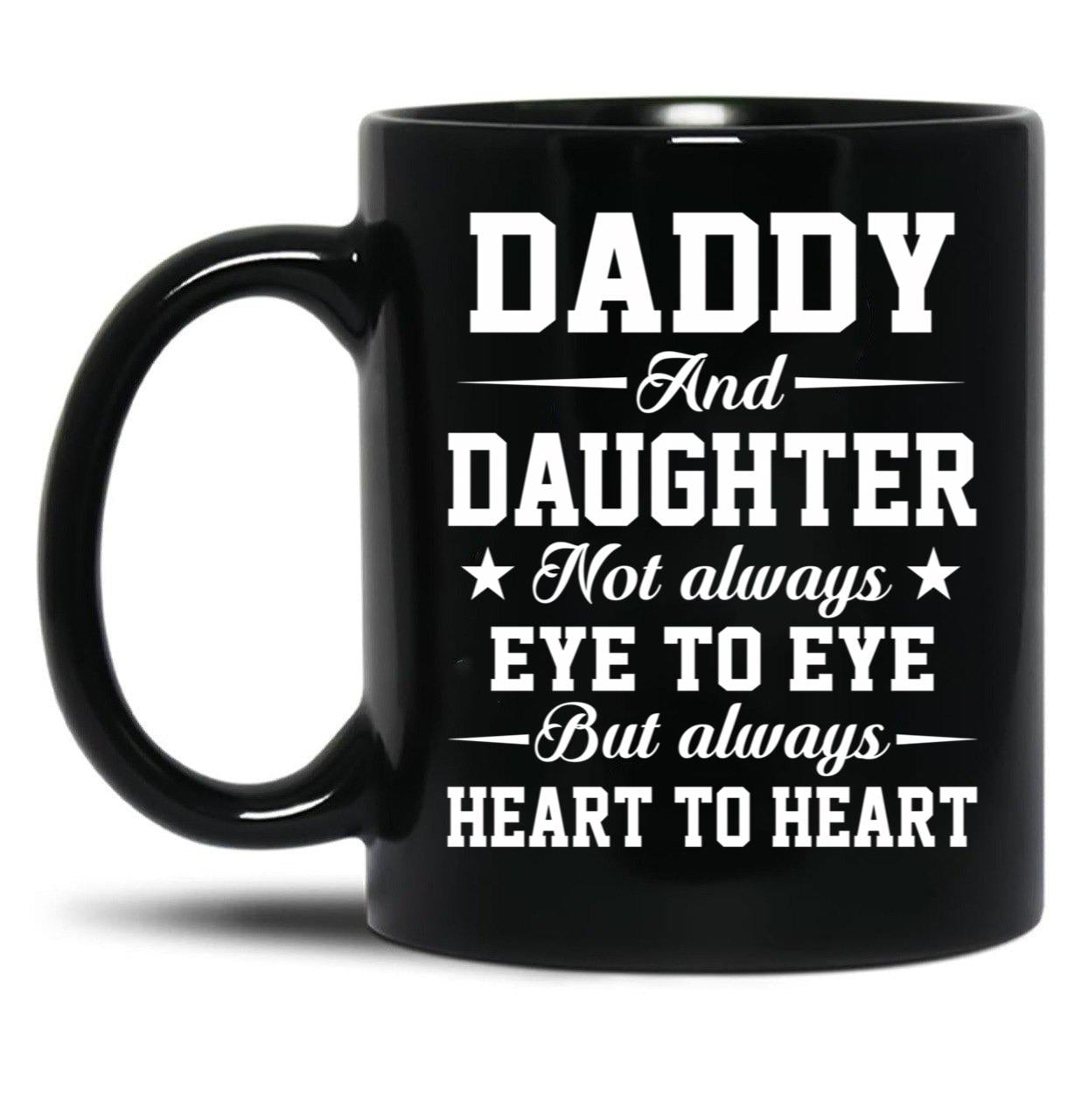 Daddy And Daughter Not Always Eye To Eye But Always Heart To Heart (1) Black Coffee Mug