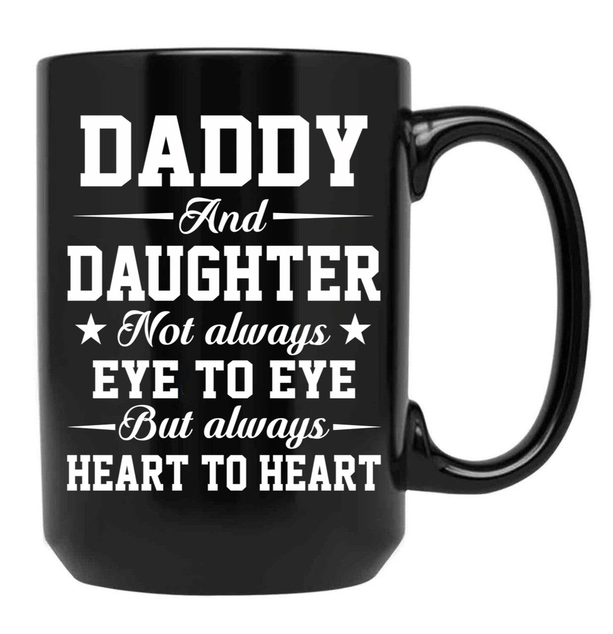 Daddy And Daughter Not Always Eye To Eye But Always Heart To Heart (1) Black Coffee Mug - Black