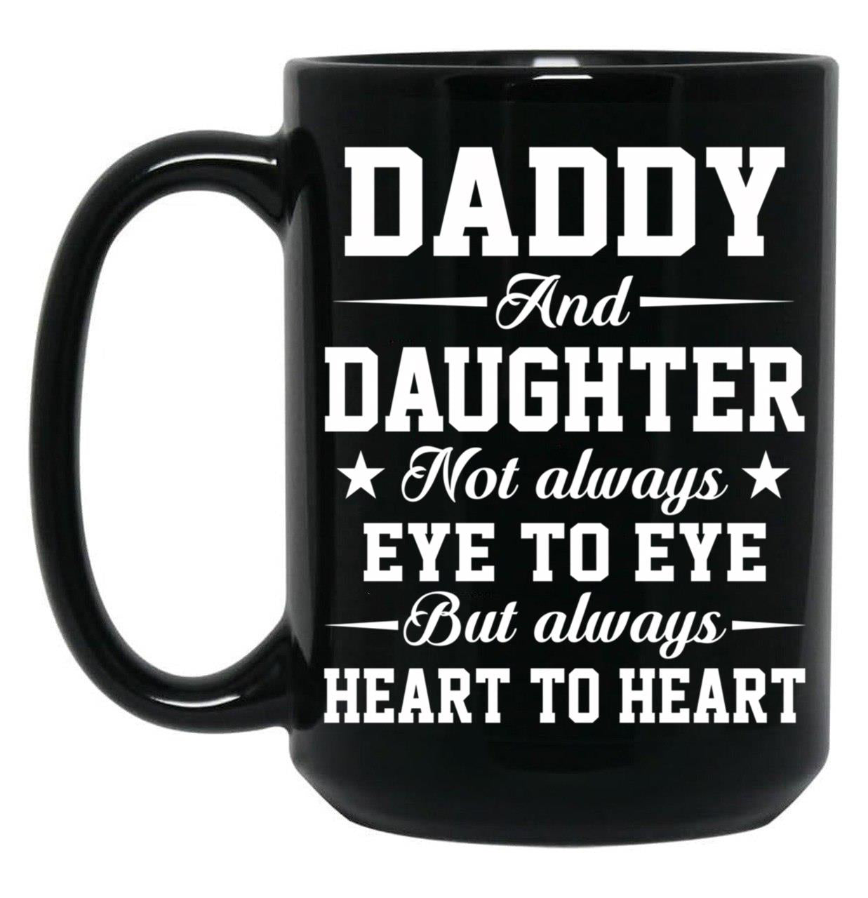 Daddy And Daughter Not Always Eye To Eye But Always Heart To Heart (1) Black Coffee Mug