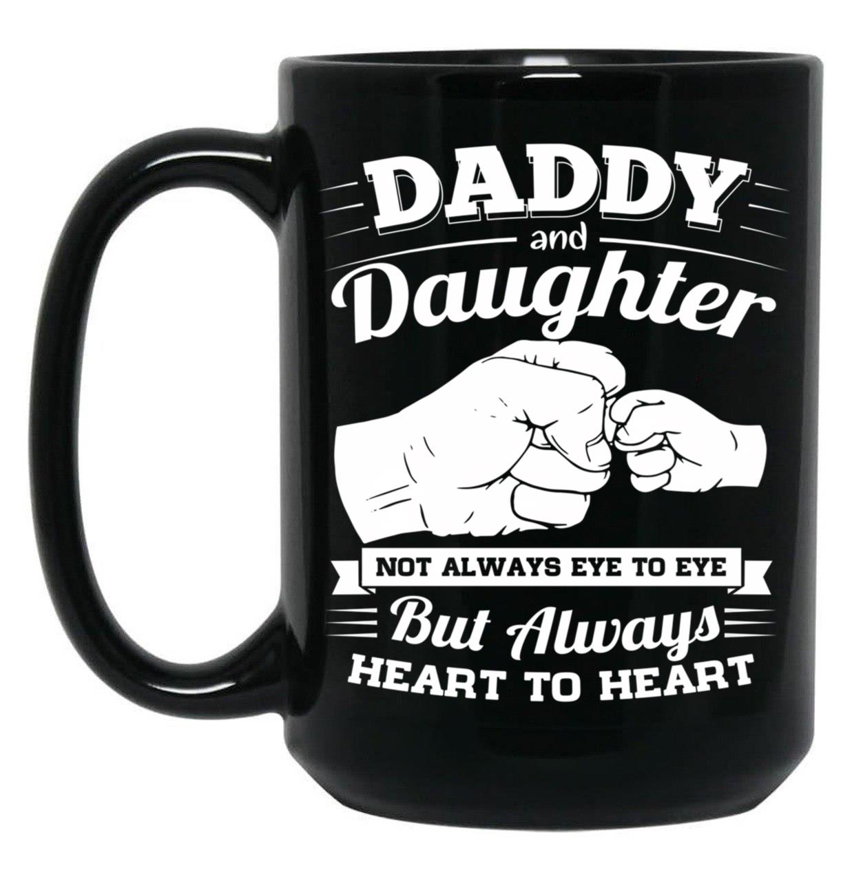 Daddy And Daughter Not Always Eye To Eye But Always Heart To Heart (2) Black Coffee Mug