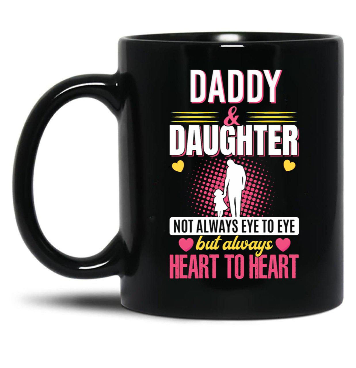 Daddy And Daughter Not Always Eye To Eye But Always Heart To Heart (3) Black Coffee Mug