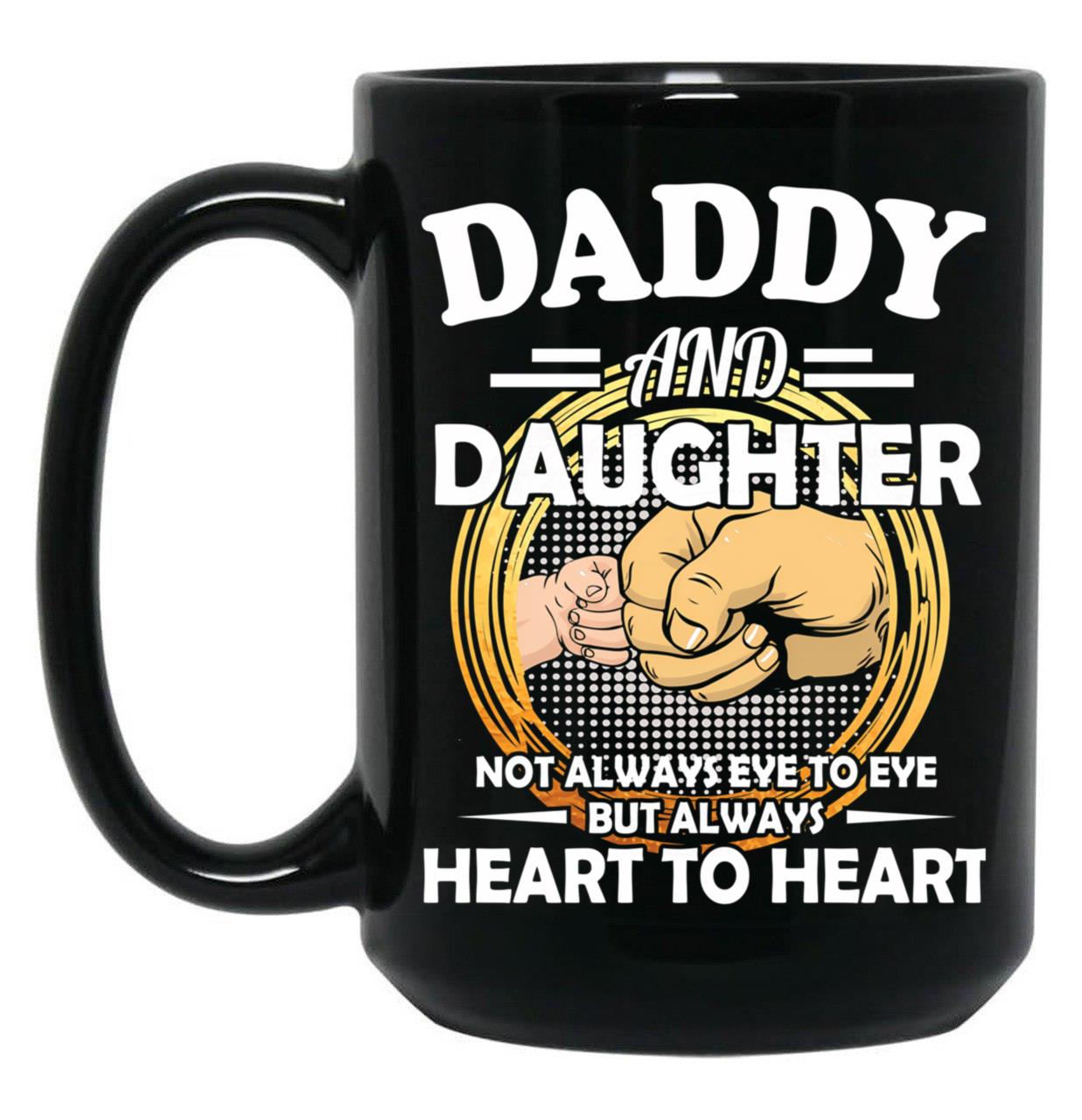 Daddy And Daughter Not Always Eye To Eye But Always Heart To Heart (4) Black Coffee Mug