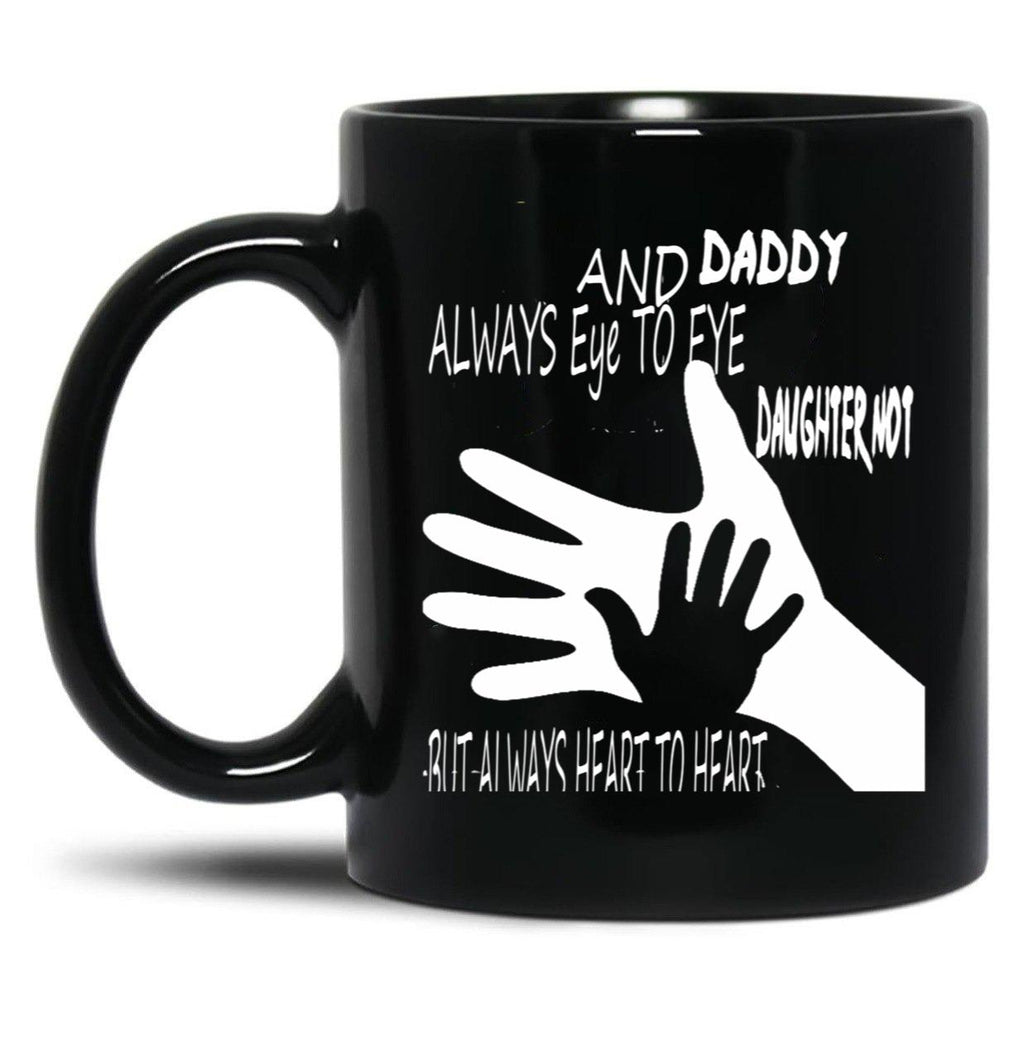 Daddy And Daughter Not Always Eye To Eye But Always Heart To Heart (5) Black Coffee Mug