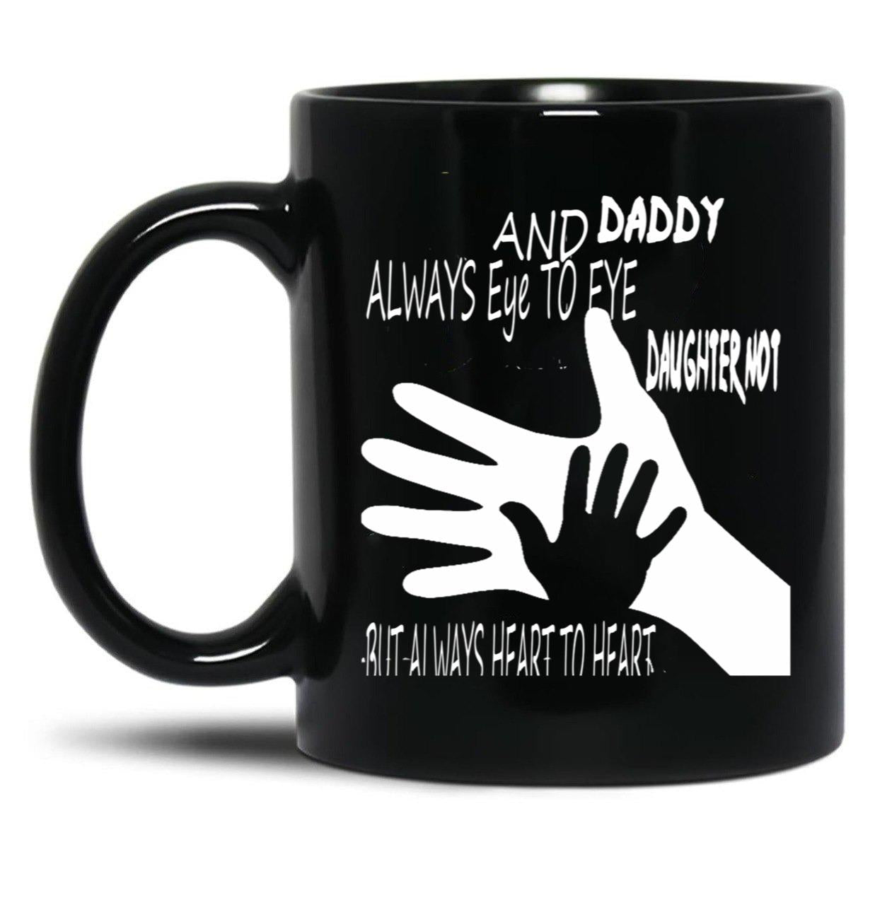 Daddy And Daughter Not Always Eye To Eye But Always Heart To Heart (5) Black Coffee Mug