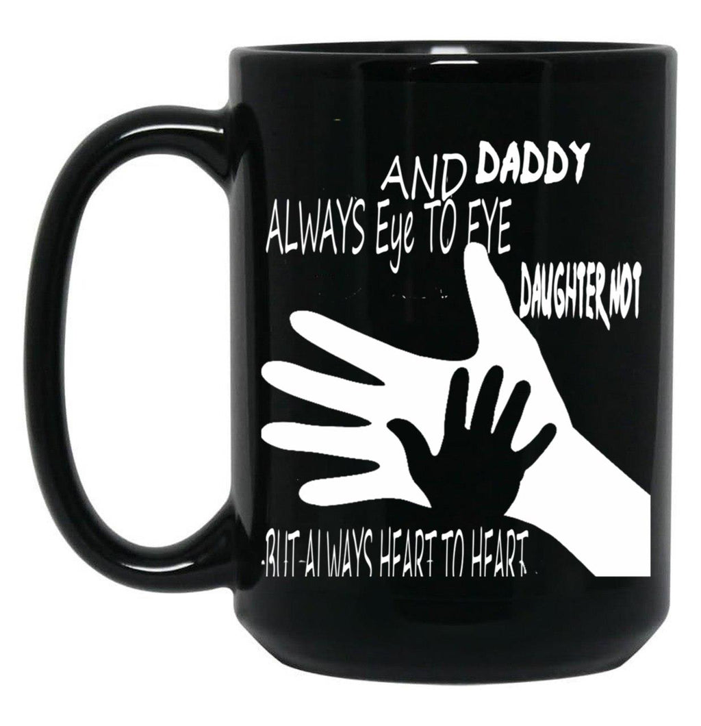 Daddy And Daughter Not Always Eye To Eye But Always Heart To Heart (5) Black Coffee Mug