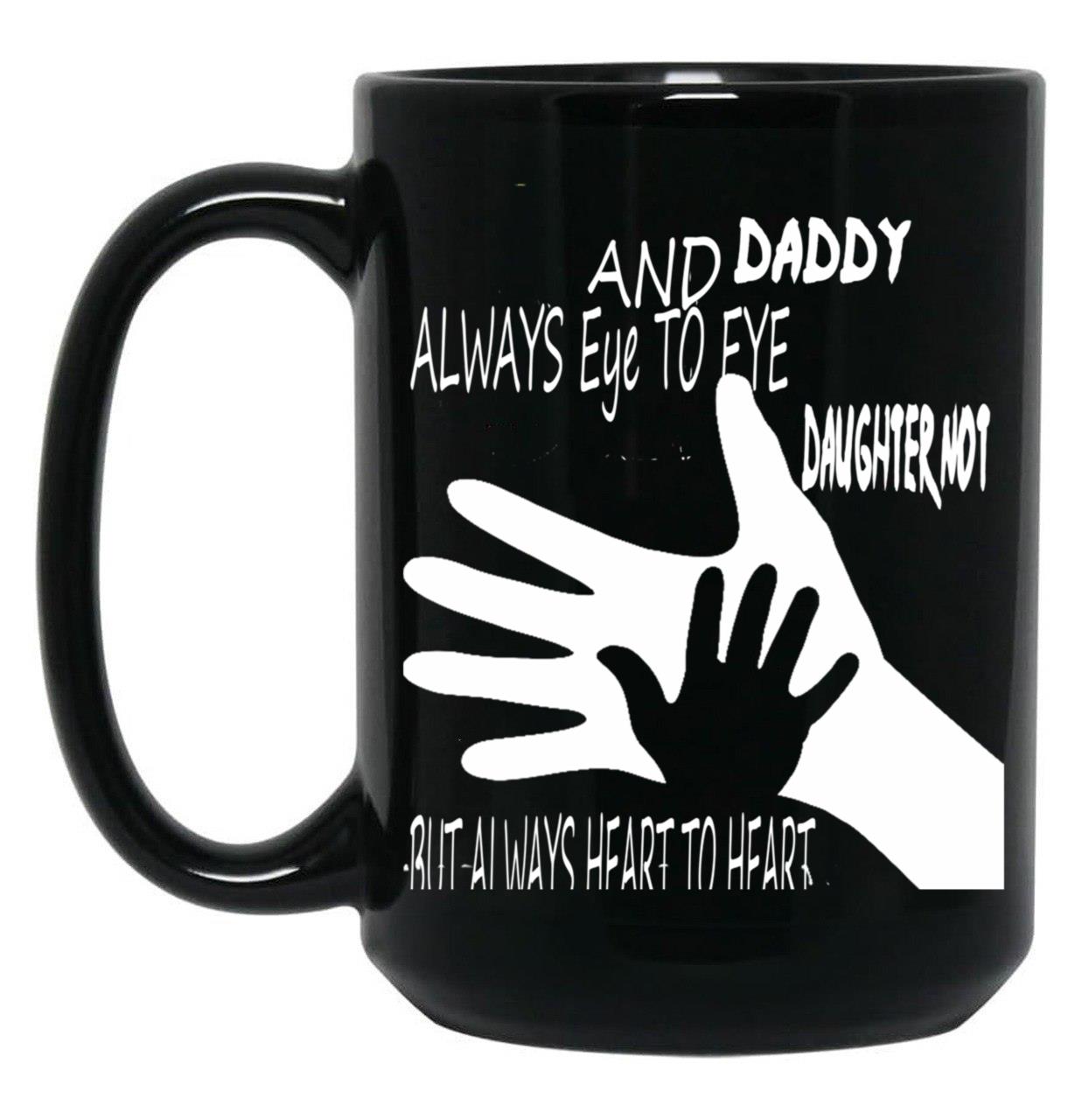 Daddy And Daughter Not Always Eye To Eye But Always Heart To Heart (5) Black Coffee Mug