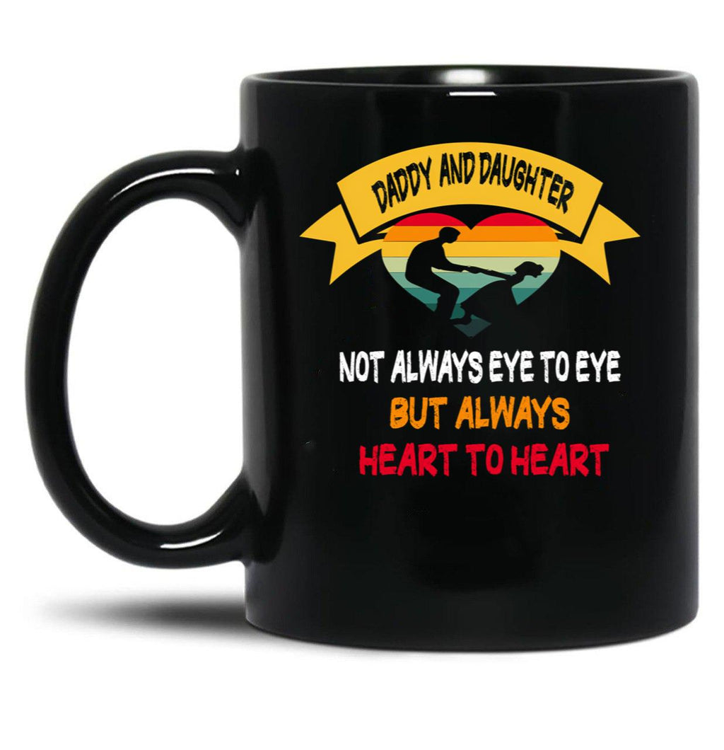 Daddy And Daughter Not Always Eye To Eye But Always Heart To Heart (7) Black Coffee Mug