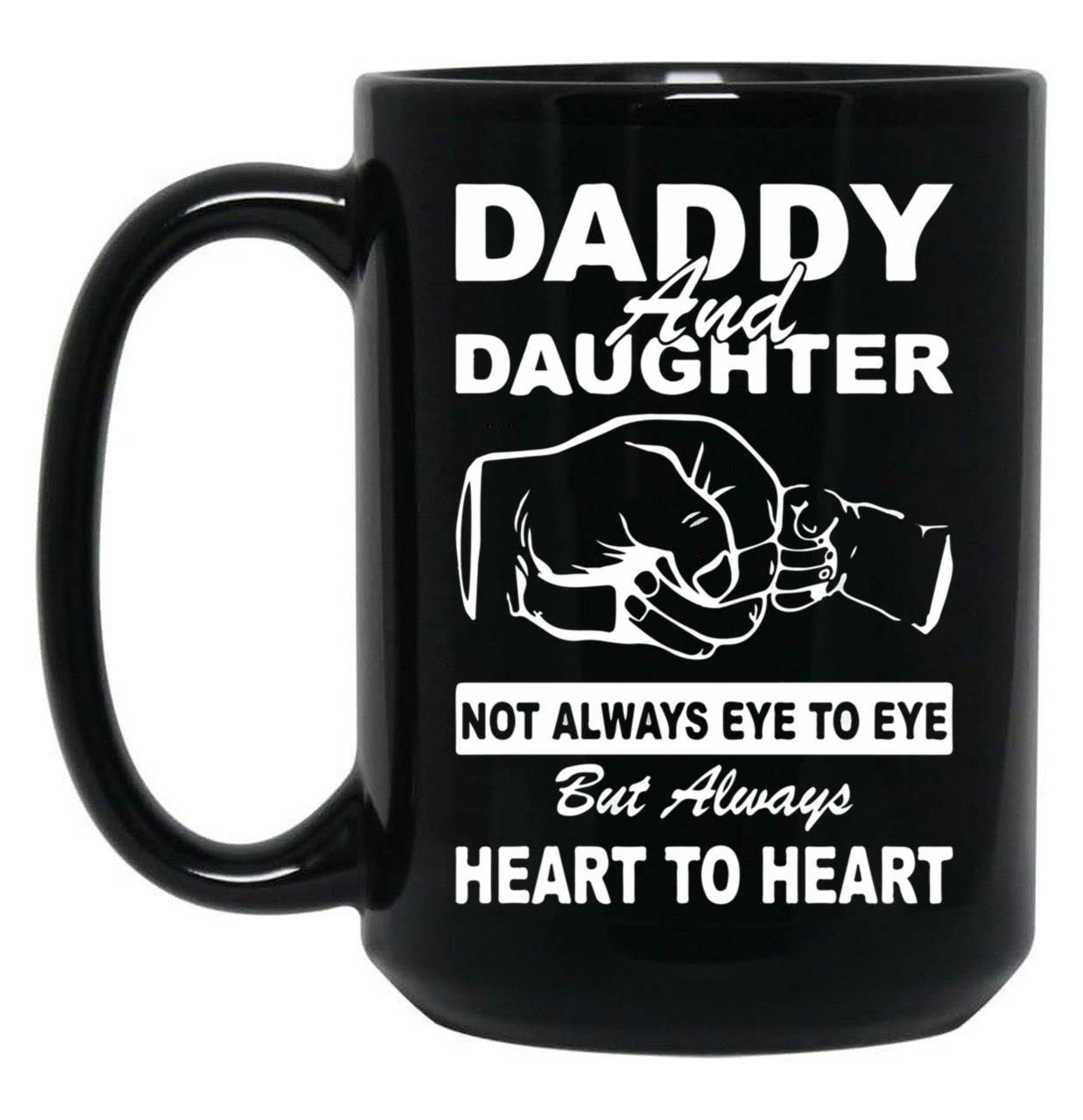 Daddy And Daughter Not Always Eye To Eye But Always Heart To Heart Black Coffee Mug