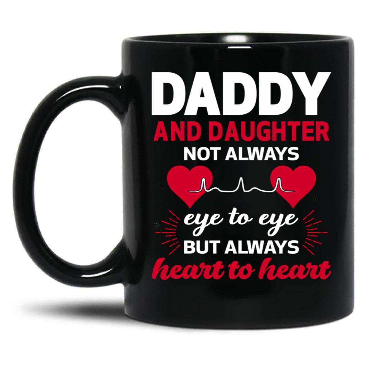 Daddy And Daughter Not Eye To Eye But Always Heart To Heart Black Coffee Mug