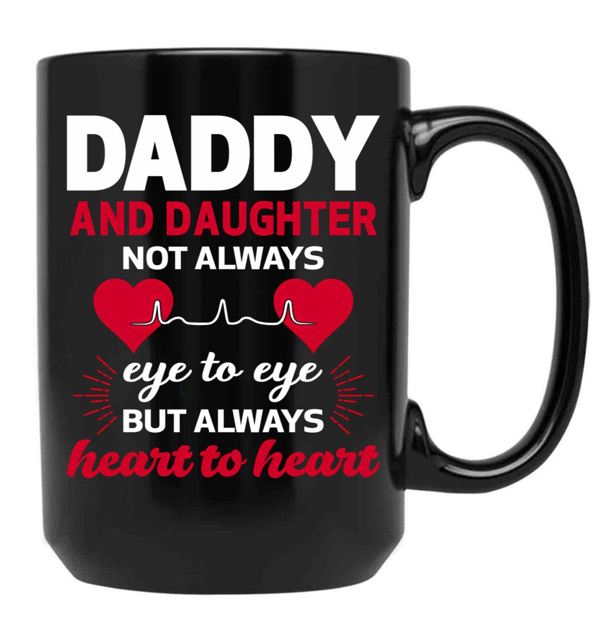 Daddy And Daughter Not Eye To Eye But Always Heart To Heart Black Coffee Mug - Black