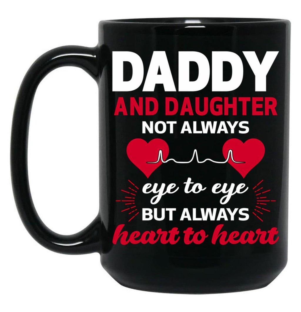 Daddy And Daughter Not Eye To Eye But Always Heart To Heart Black Coffee Mug