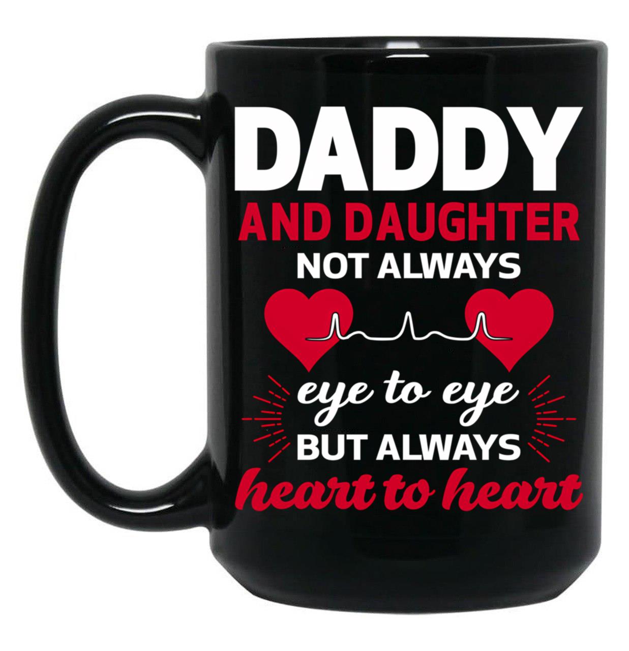 Daddy And Daughter Not Eye To Eye But Always Heart To Heart Black Coffee Mug
