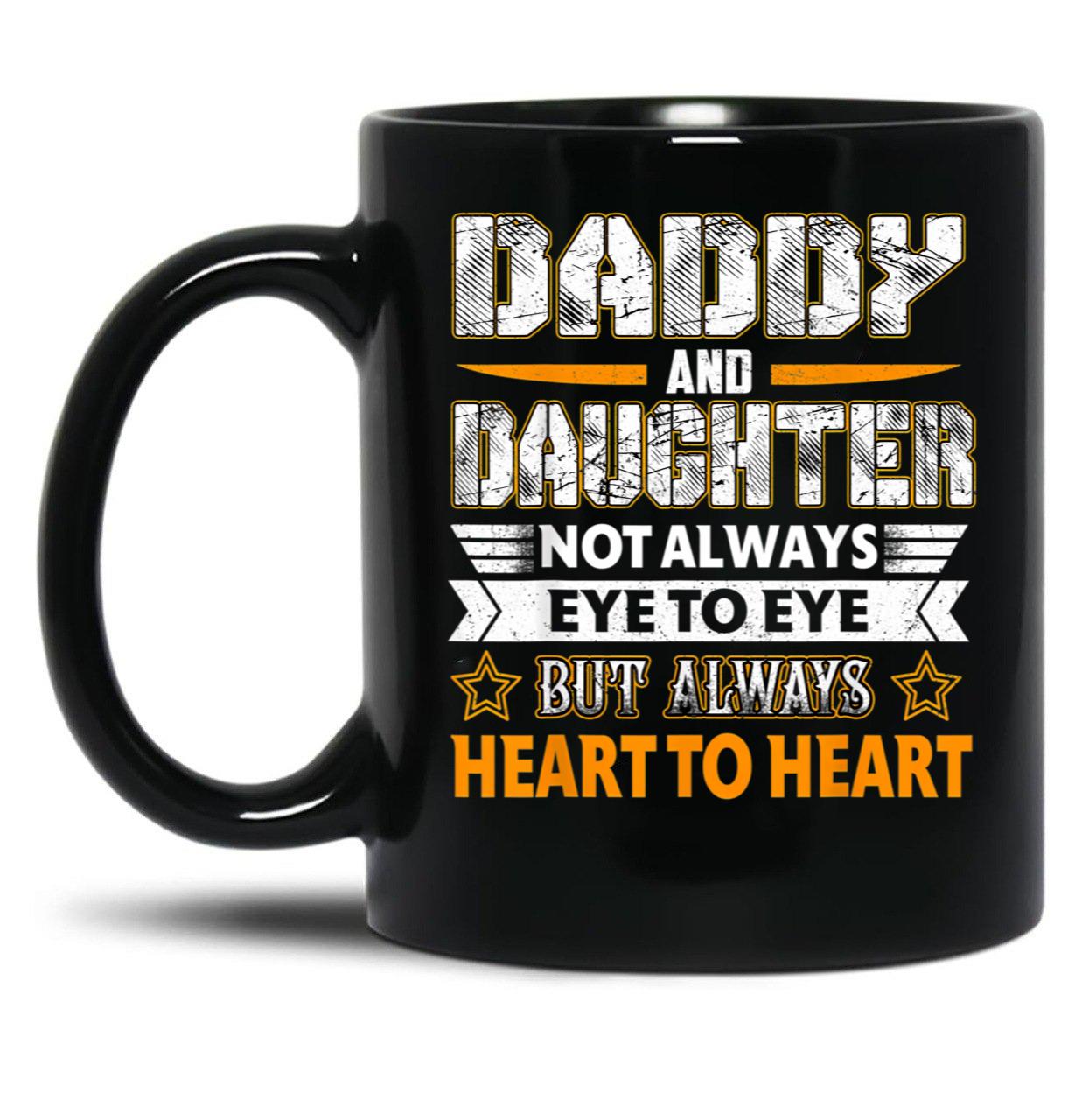 Daddy Daughter Not Always Eye To Eye But Always Heart Gift Black Coffee Mug