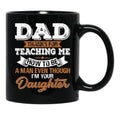 Daddy Mug Dad Thanks For Teaching Me How To Be A Man Black Coffee Mug - Black