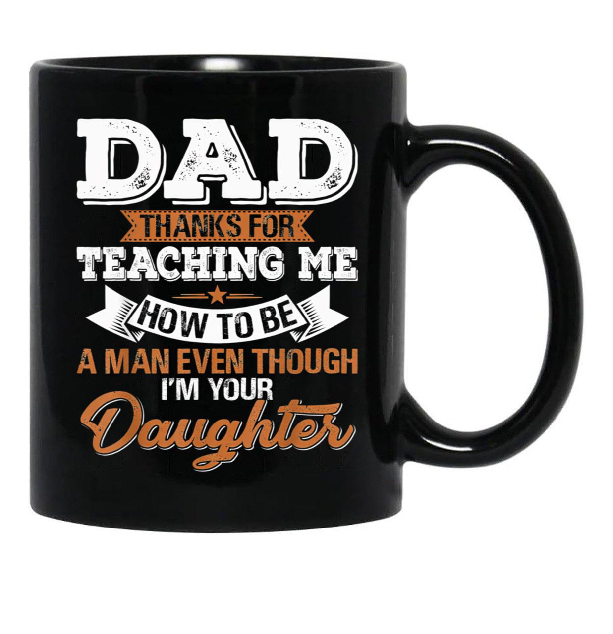 Daddy Mug Dad Thanks For Teaching Me How To Be A Man Black Coffee Mug - Black