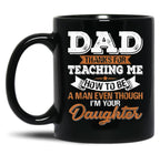Daddy Mug Dad Thanks For Teaching Me How To Be A Man Black Coffee Mug
