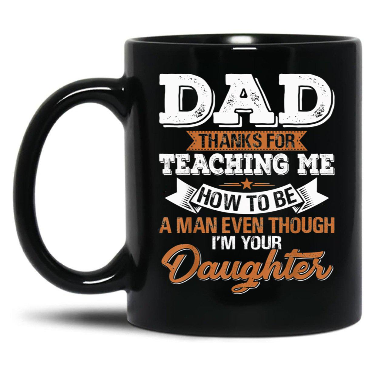 Daddy Mug Dad Thanks For Teaching Me How To Be A Man Black Coffee Mug