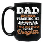 Daddy Mug Dad Thanks For Teaching Me How To Be A Man Black Coffee Mug