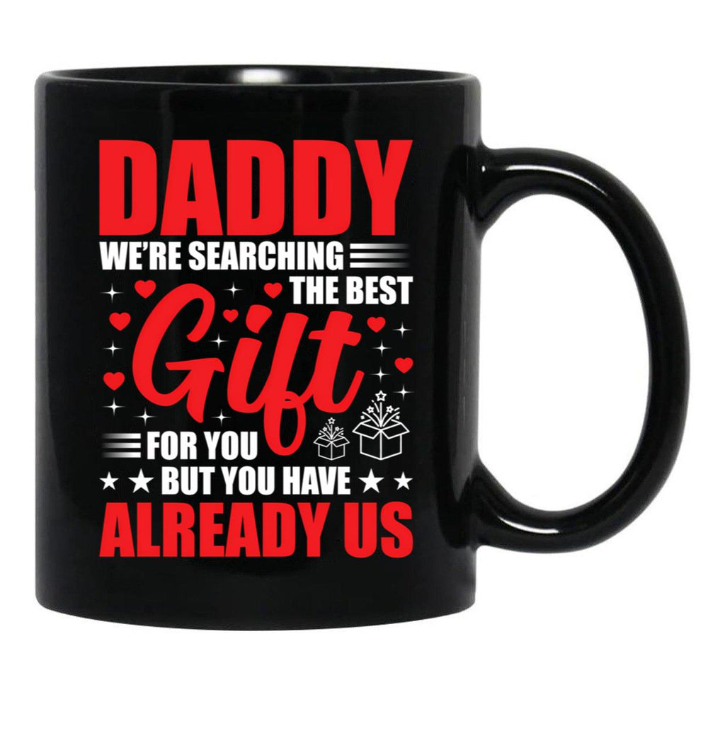 Daddy We'Re Searching The Best Gift For You But You Have Us Mug Gift From Daughter Gift From Son Daddy Birthday Mug Father Gift Idea Black Coffee Mug - Black
