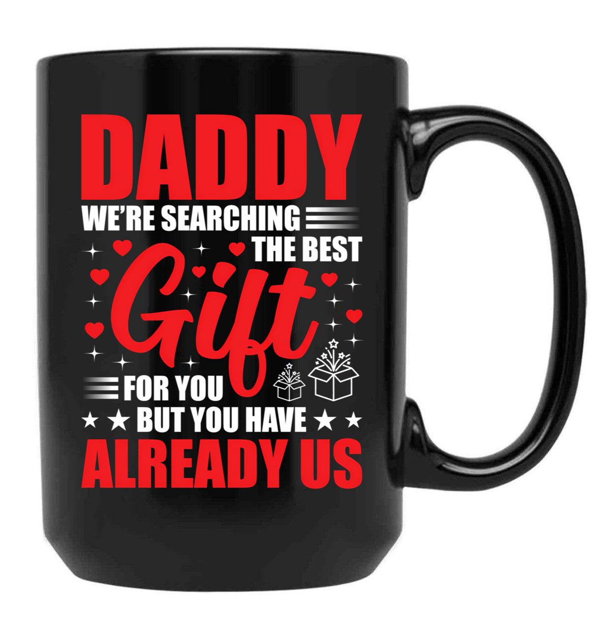 Daddy We'Re Searching The Best Gift For You But You Have Us Mug Gift From Daughter Gift From Son Daddy Birthday Mug Father Gift Idea Black Coffee Mug - Black