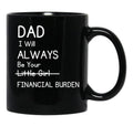 Daddy Will Always Be Your Financial Burden Black Coffee Mug - Black