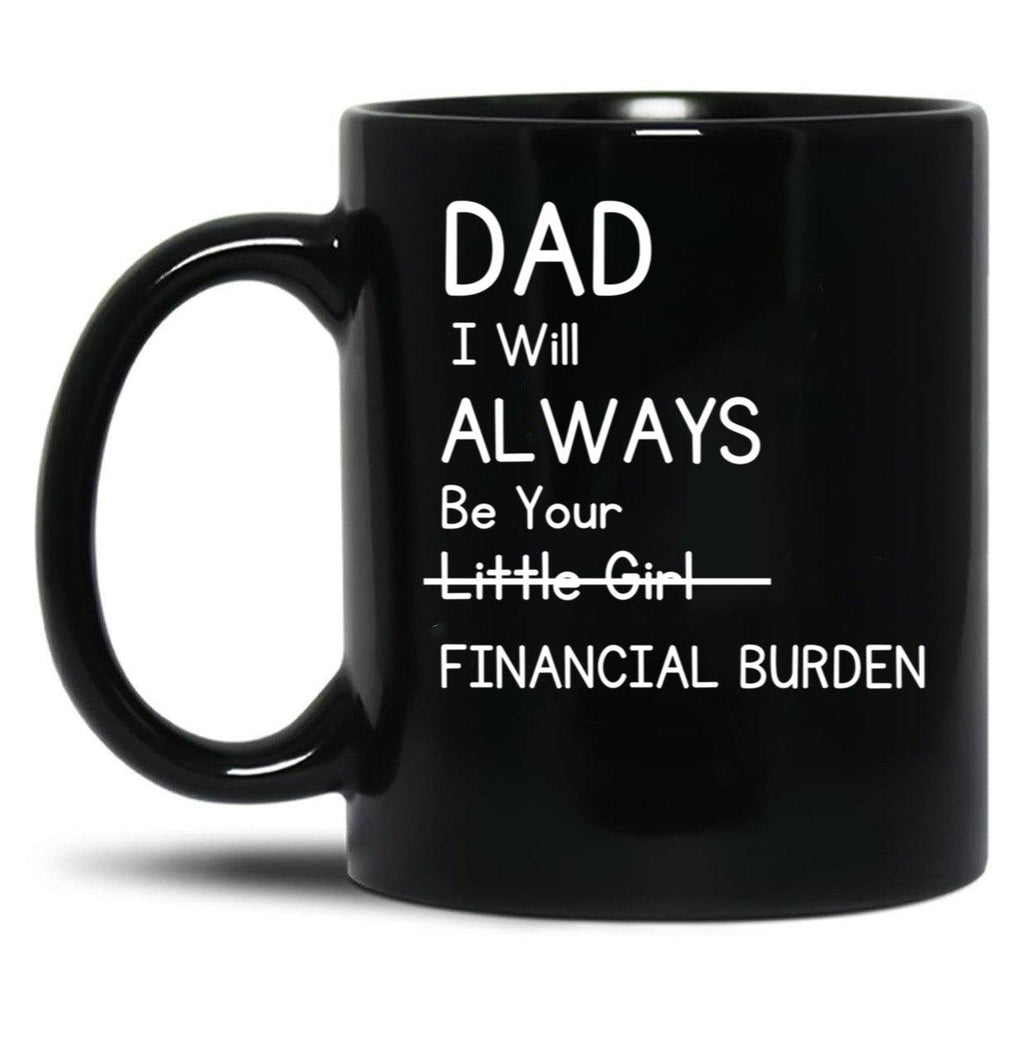 Daddy Will Always Be Your Financial Burden Black Coffee Mug