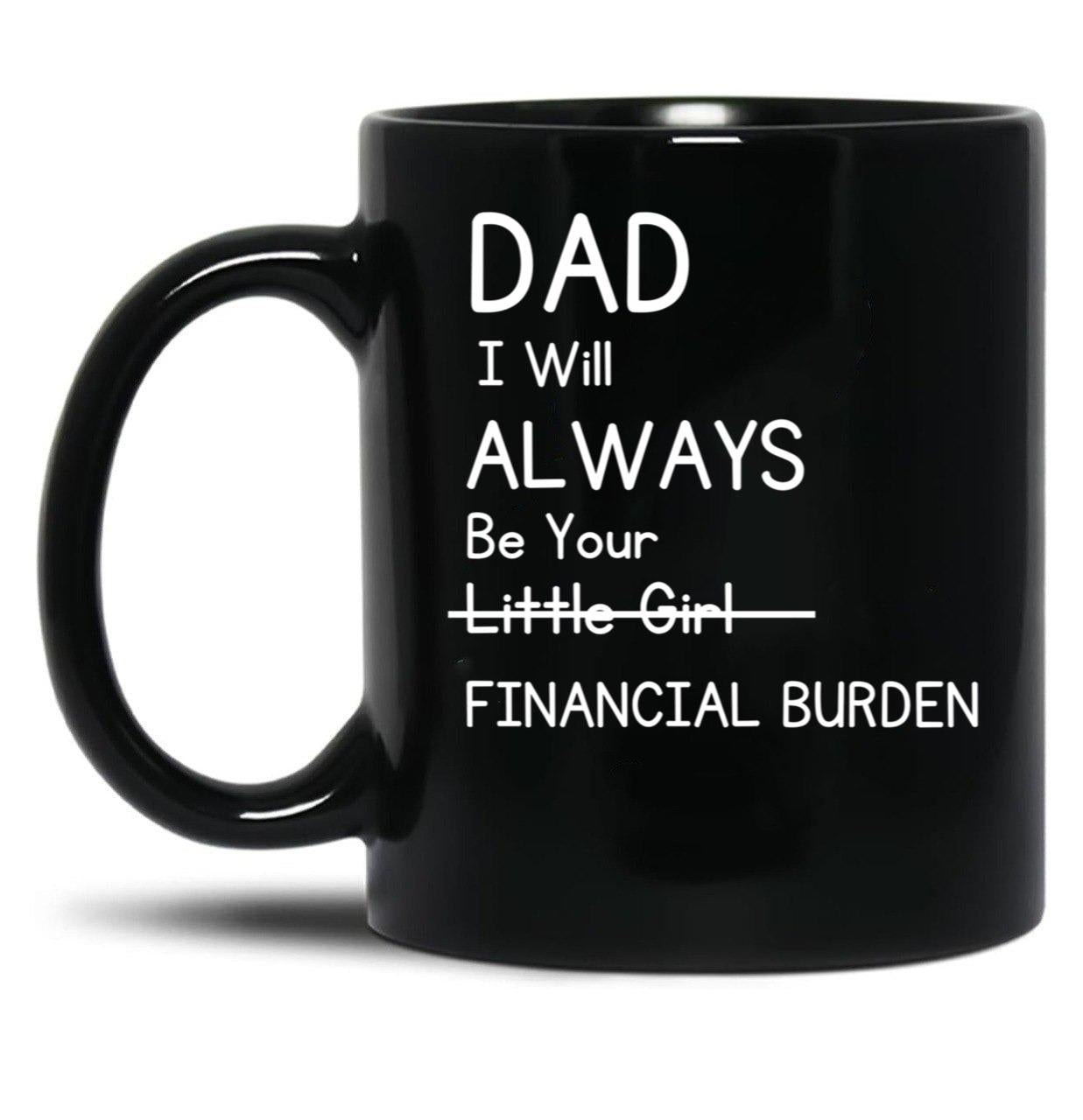 Daddy Will Always Be Your Financial Burden Black Coffee Mug