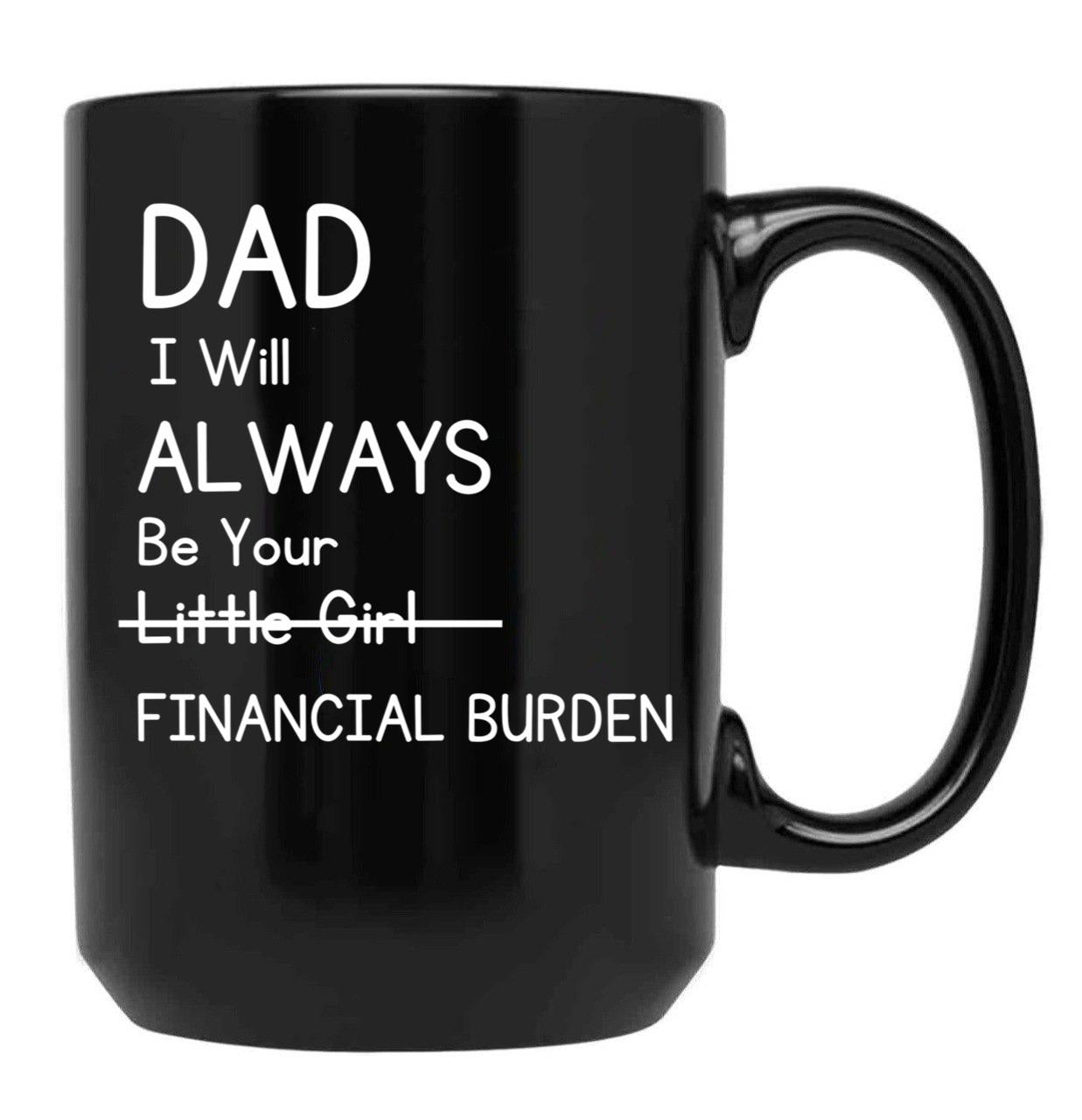 Daddy Will Always Be Your Financial Burden Black Coffee Mug - Black