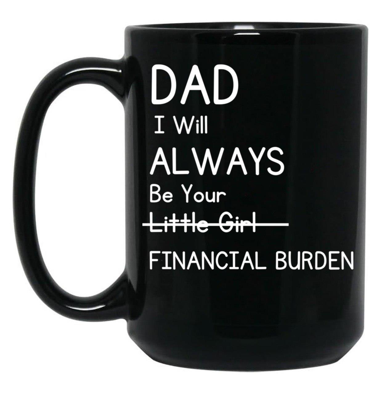 Daddy Will Always Be Your Financial Burden Black Coffee Mug
