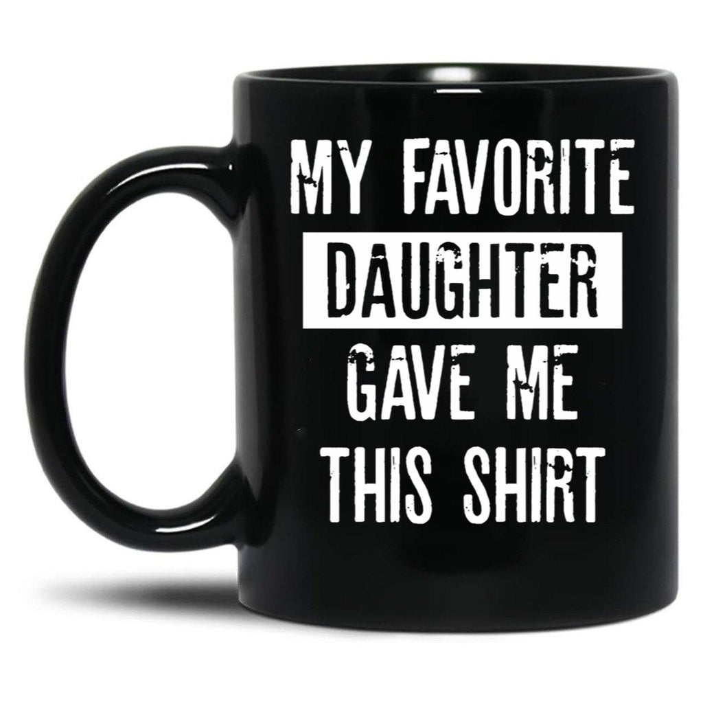 Daddy'S Pride My Favorite Daughter Gifted This Tee Black Coffee Mug
