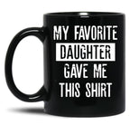 Daddy'S Pride My Favorite Daughter Gifted This Tee Black Coffee Mug