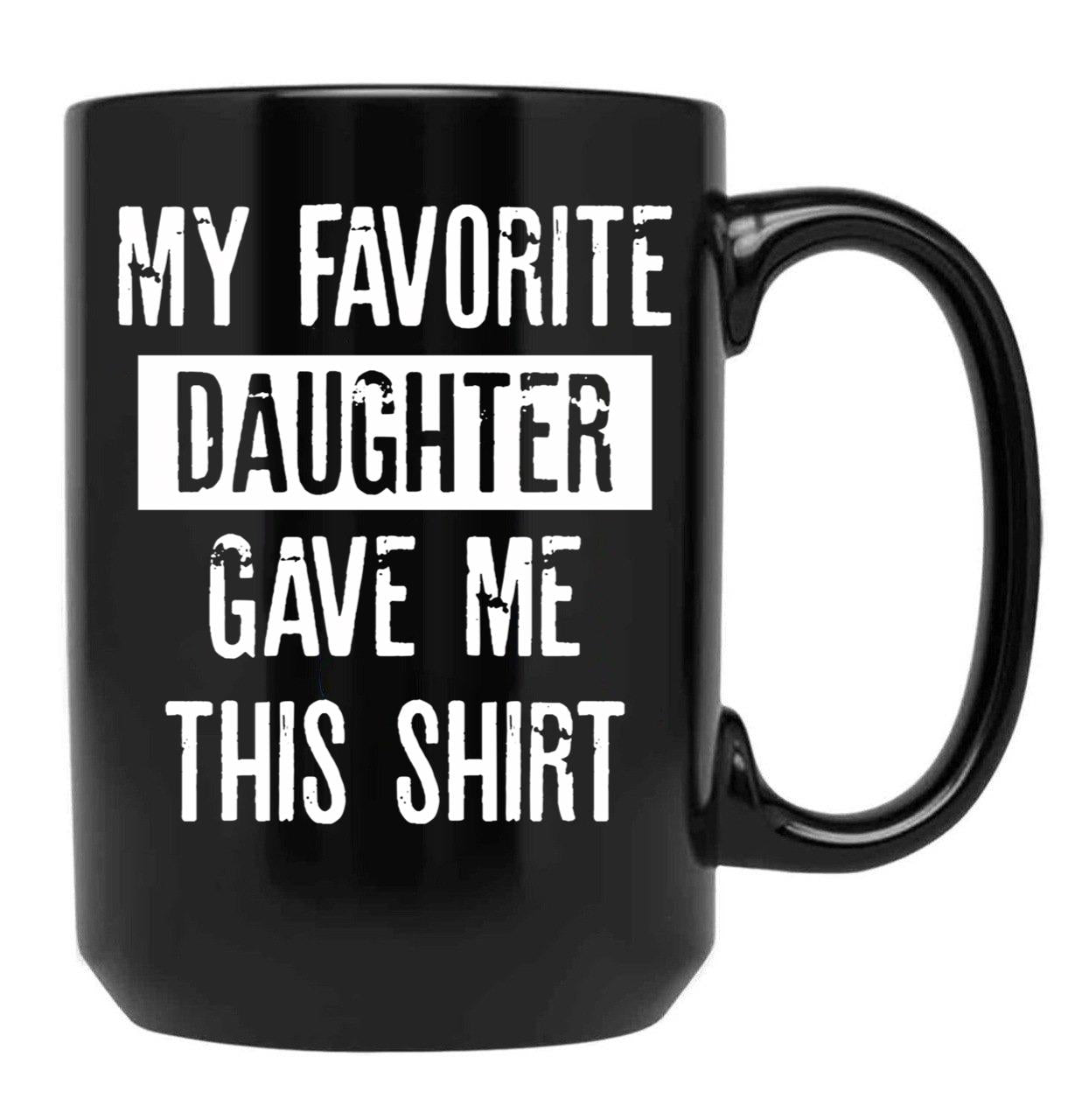 Daddy'S Pride My Favorite Daughter Gifted This Tee Black Coffee Mug - Black