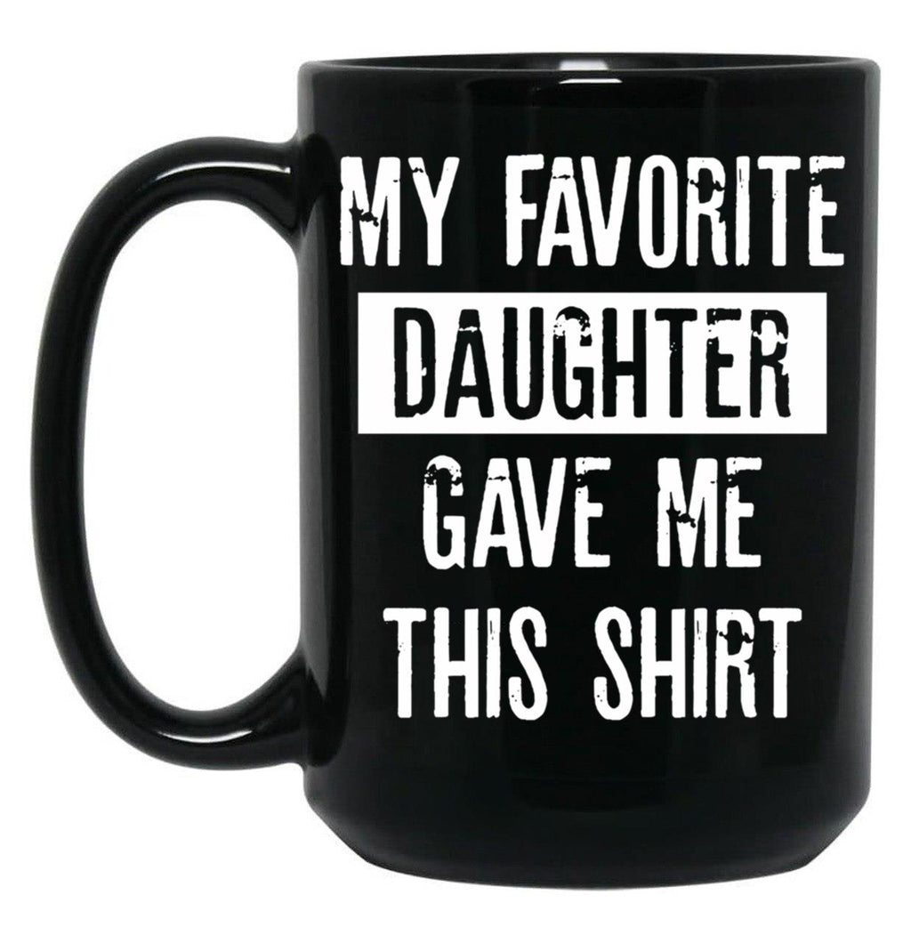 Daddy'S Pride My Favorite Daughter Gifted This Tee Black Coffee Mug