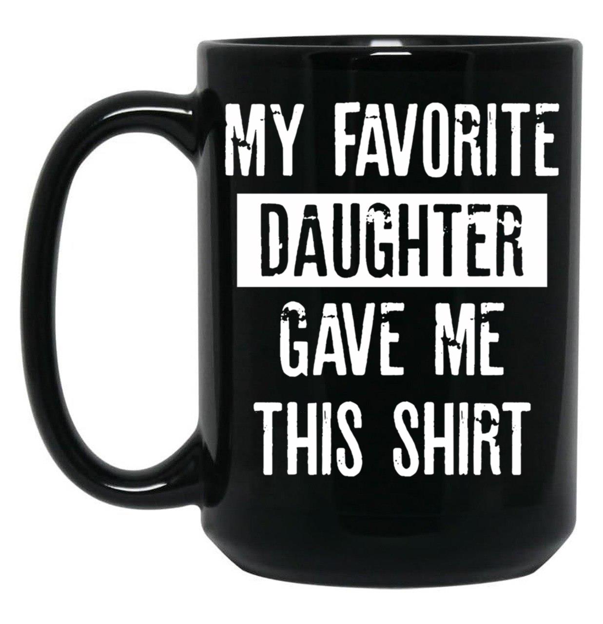 Daddy'S Pride My Favorite Daughter Gifted This Tee Black Coffee Mug