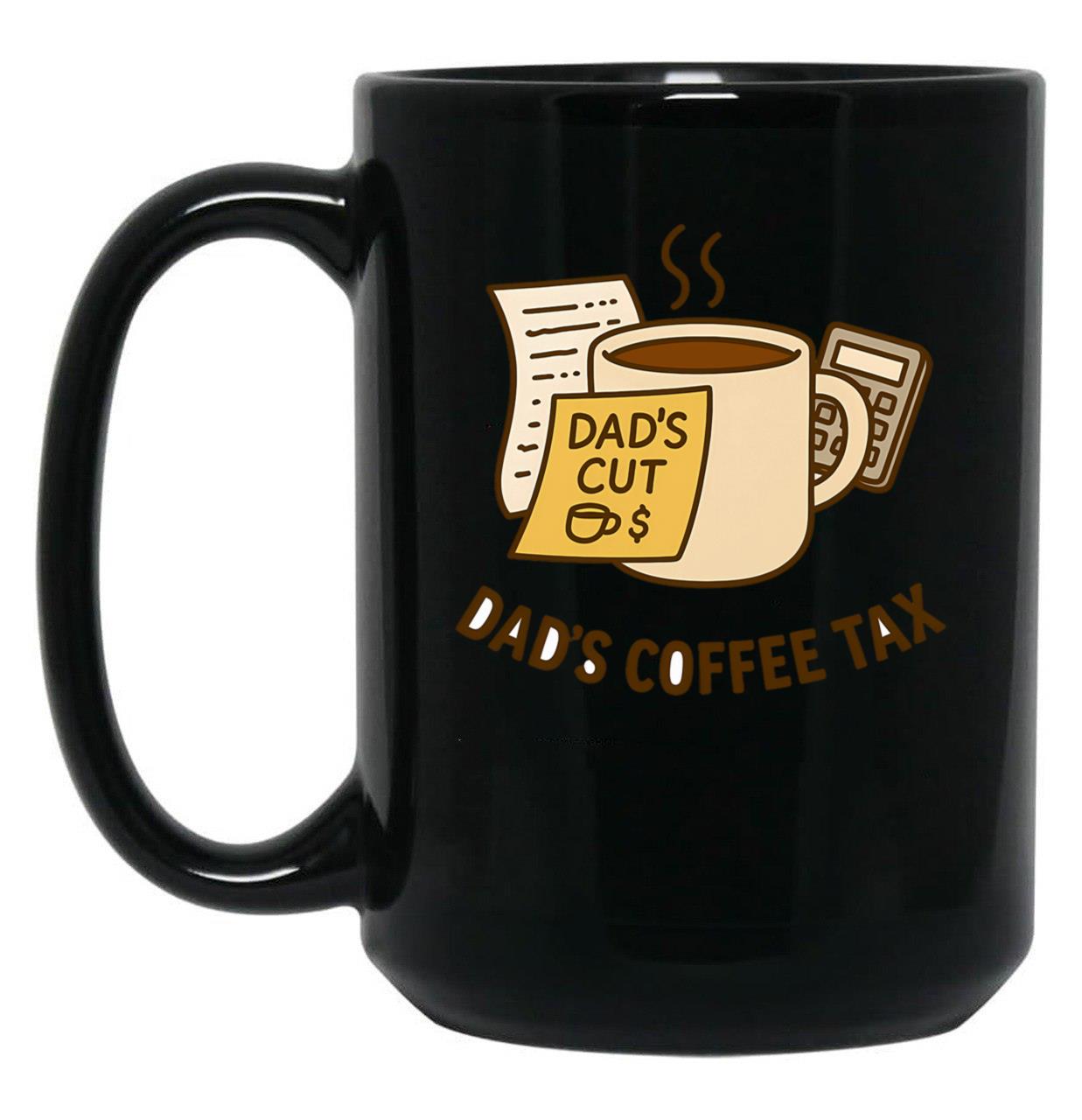 Dads Coffee Tax Black Coffee Mug
