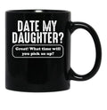Date My Daughter Mug Funny Dad'S What Time You Pick Us Up Tee Black Coffee Mug - Black