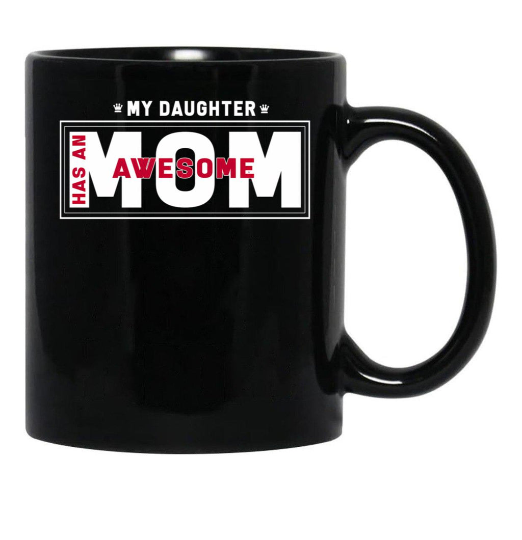 Daughter And Mother - My Daughter Has Awesome Mom Black Coffee Mug - Black