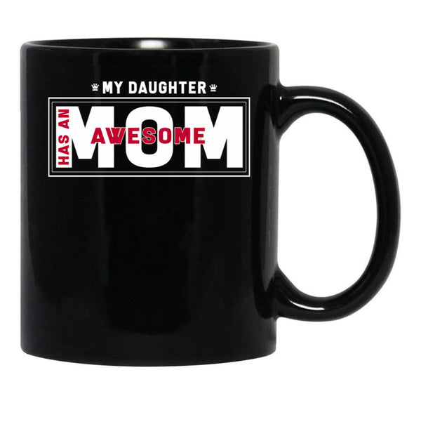 Daughter And Mother - My Daughter Has Awesome Mom Black Coffee Mug - Black