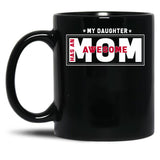 Daughter And Mother - My Daughter Has Awesome Mom Black Coffee Mug