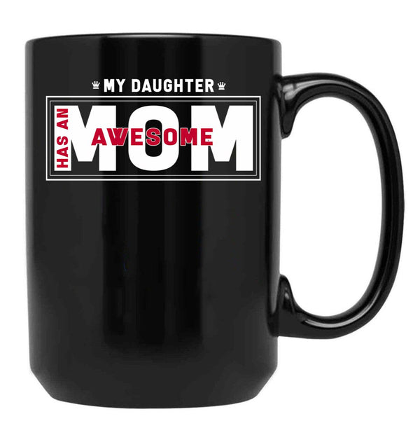 Daughter And Mother - My Daughter Has Awesome Mom Black Coffee Mug - Black