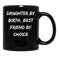 Daughter By Birth Best Friend By Choice 3 Black Coffee Mug - Black